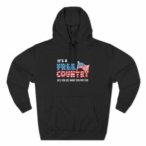 It’s A Free Country – Hey You Get What You Pay For