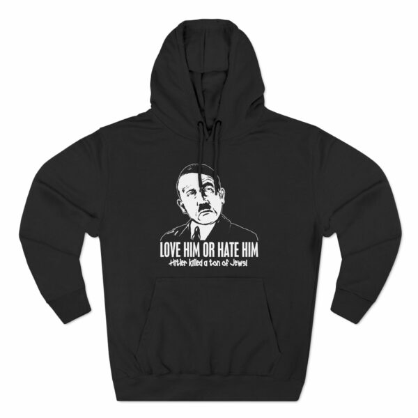 Love Him Or Hate Him Hitler Killed A Ton Of Jews