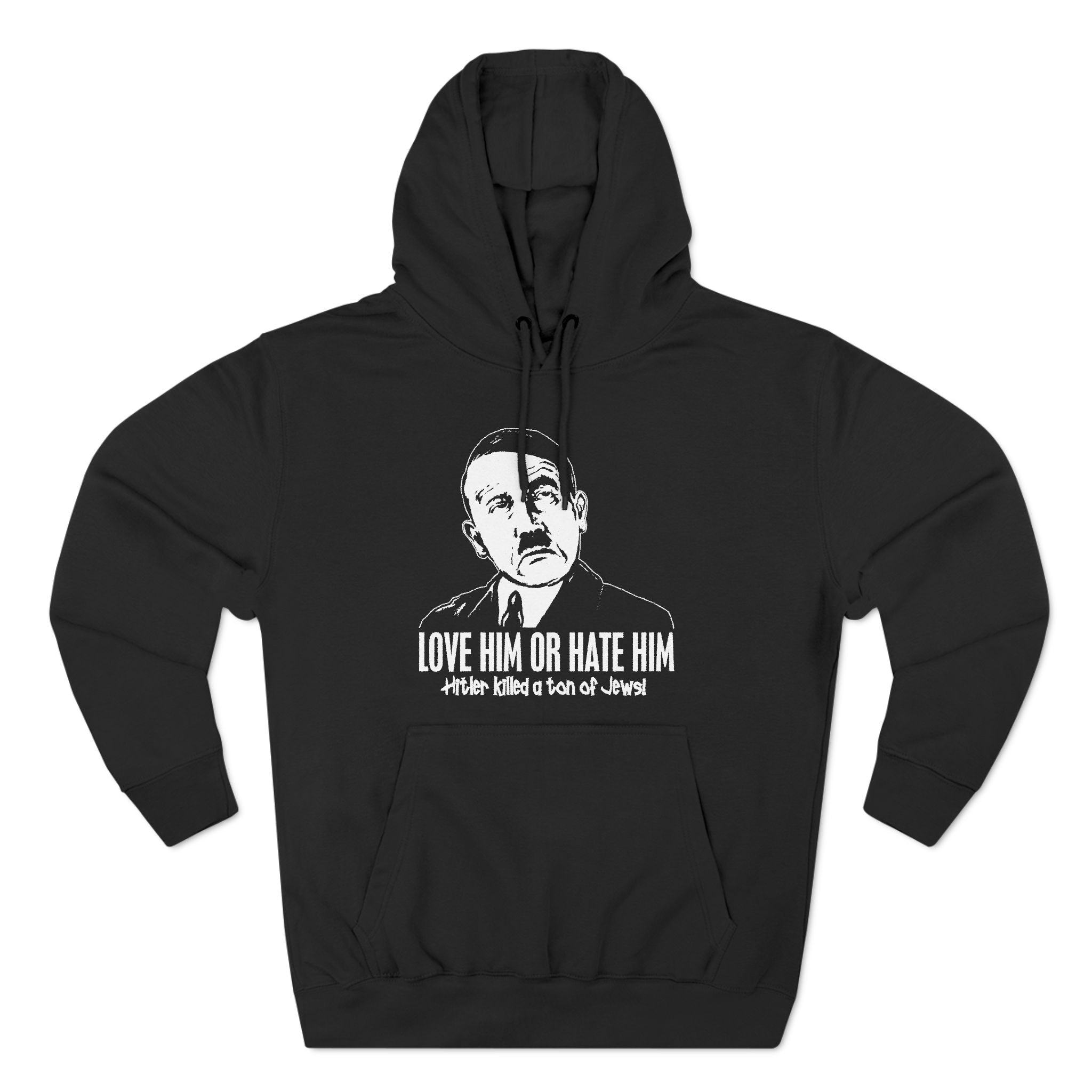 Love Him Or Hate Him Hitler Killed A Ton Of Jews Love Him Or Hate Him Hitler Killed A Ton Of Jews