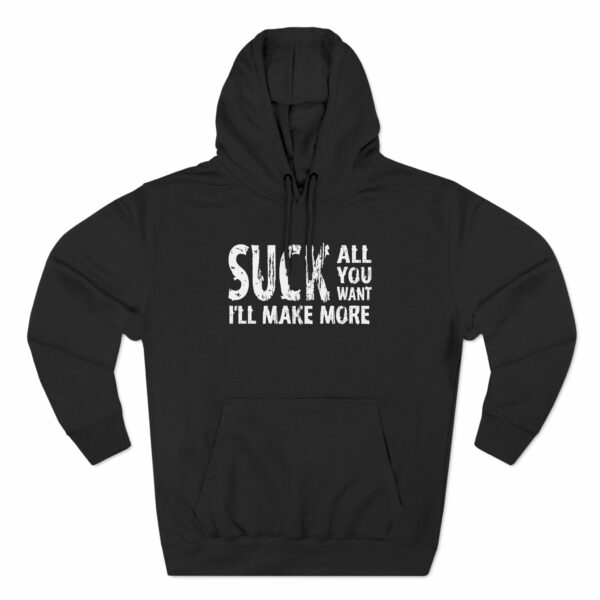 Suck All You Want I’ll Make More