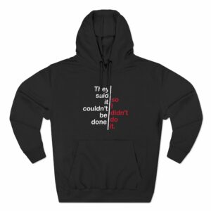 They Said It Couldn’t Be Done – So I Didn’t Do It