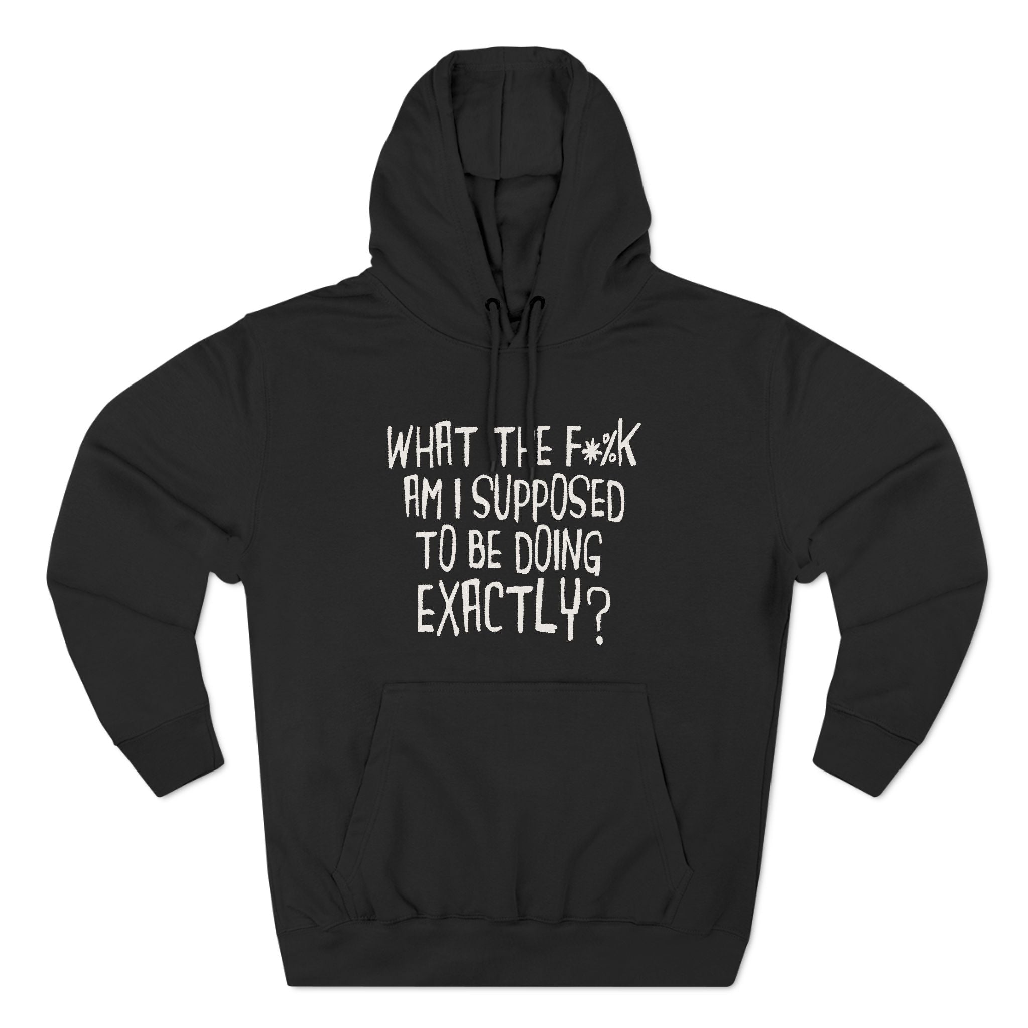 What The Fuck Am I Supposed To Be Doing Exactly What The Fuck Am I Supposed To Be Doing Exactly