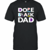Dope Black Dad Black Father T-Shirt