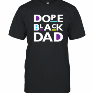 Dope Black Dad Black Father T-Shirt