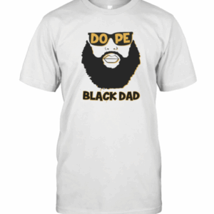 Dope Black Dad Shirt Proud Black Father T-Shirt