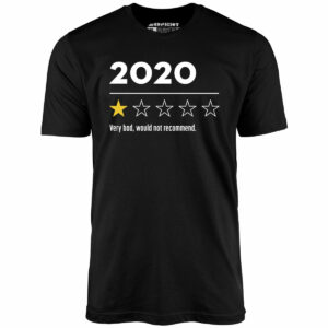 2020 Very Bad Would Not Recommend – Unisex T-Shirt