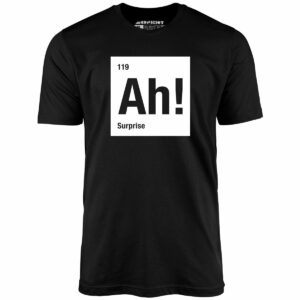 Ah! The Element of Surprise – Unisex T-Shirt
