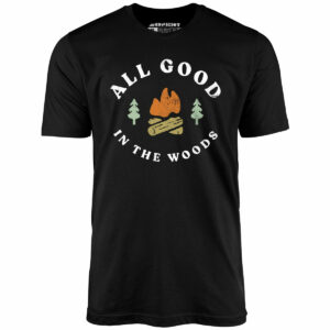 All Good In The Woods – Unisex T-Shirt