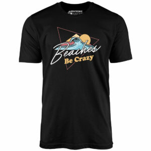 Beaches Be Crazy – Unisex T-Shirt