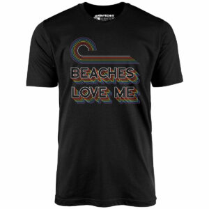 Beaches Love Me – Unisex T-Shirt