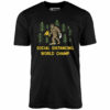 Bigfoot Social Distancing World Champ – Unisex T-Shirt
