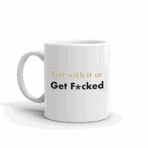 Billions Get With it or Get Fcked White Mug