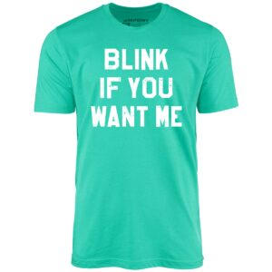 Blink If You Want Me – Unisex T-Shirt