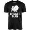 Breast Man – Unisex T-Shirt