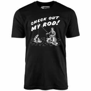 Check Out My Rod – Unisex T-Shirt