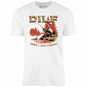 DILF Damn I Love Fishing – Unisex T-Shirt