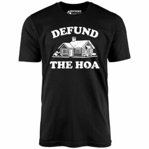 Defund the HOA – Unisex T-Shirt