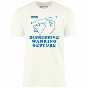 Dismissive Wanking Gesture – Unisex T-Shirt