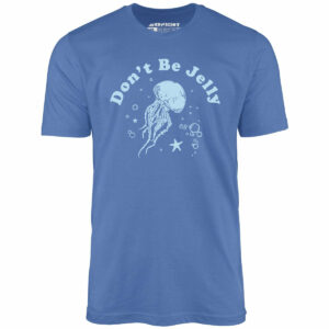 Don’t Be Jelly – Unisex T-Shirt