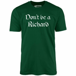 Don’t Be a Richard – Unisex T-Shirt