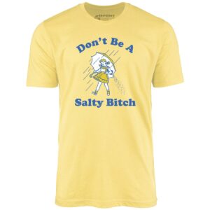 Don’t Be a Salty Bitch – Unisex T-Shirt