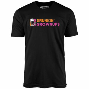 Drunkin’ Grownups – Unisex T-Shirt