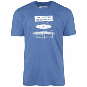 Ew, People. Keep Going. – Unisex T-Shirt