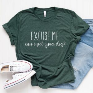 Excuse me Can I Pet Your Dog T-Shirt