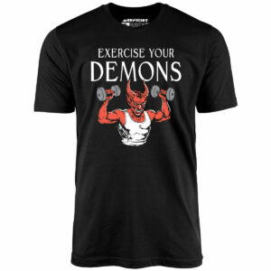 Exercise Your Demons – Unisex T-Shirt