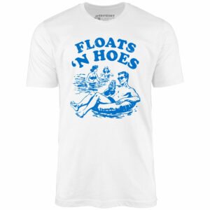 Floats ‘n Hoes – Unisex T-Shirt