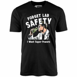 Forget Lab Safety – Unisex T-Shirt