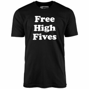 Free High Fives – Unisex T-Shirt