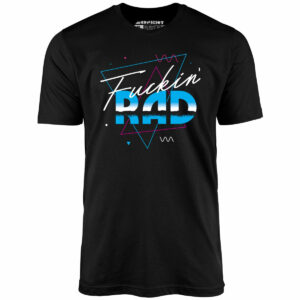 Fuckin’ Rad – Unisex T-Shirt