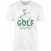 Golf If It Was Easy – Unisex T-Shirt