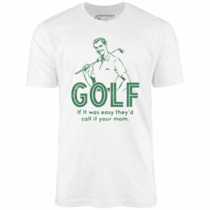 Golf If It Was Easy – Unisex T-Shirt