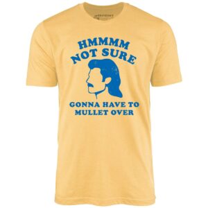 Gonna Have to Mullet Over – Unisex T-Shirt