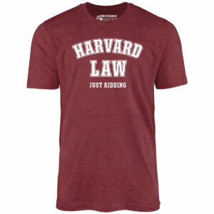 Harvard Law – Just Kidding – Unisex T-Shirt