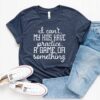 I Can’t my Kids Have Practice, a Game, or Something T-Shirt