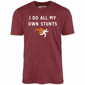 I Do All My Own Stunts – Unisex T-Shirt