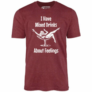 I Have Mixed Drinks About Feelings – Unisex T-Shirt
