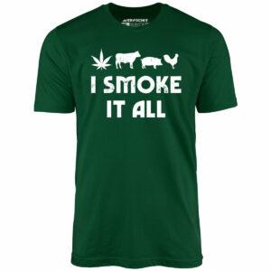 I Smoke it All – Unisex T-Shirt
