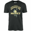 I Was Young and I Needed the Money – Unisex T-Shirt