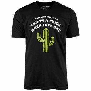 I’m No Cactus Expert – Unisex T-Shirt