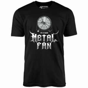 I’m a Huge Metal Fan – Unisex T-Shirt