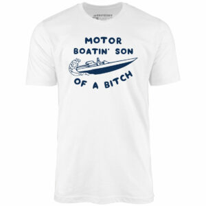 Motor Boatin’ Son of a Bitch – Unisex T-Shirt
