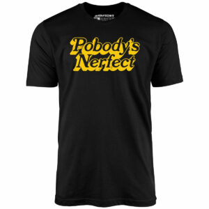 Pobody’s Nerfect – Unisex T-Shirt