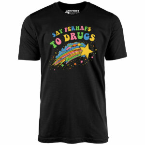 Say Perhaps to Drugs – Unisex T-Shirt