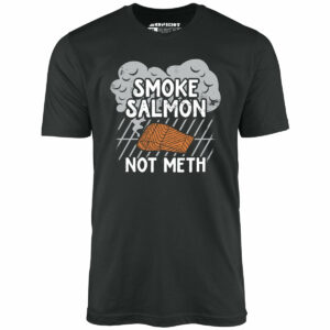 Smoke Salmon Not Meth – Unisex T-Shirt