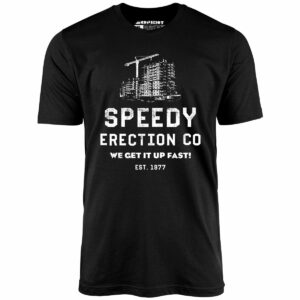 Speedy Erection Co. We Get it Up Fast – Unisex T-Shirt