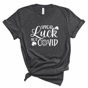 Spread Luck Not Covid T-Shirt